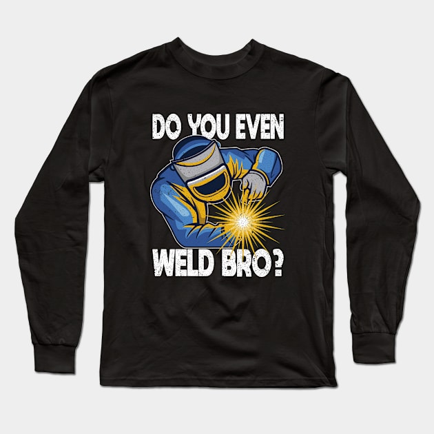 Welder - Do You Even Weld Bro Long Sleeve T-Shirt by Kudostees